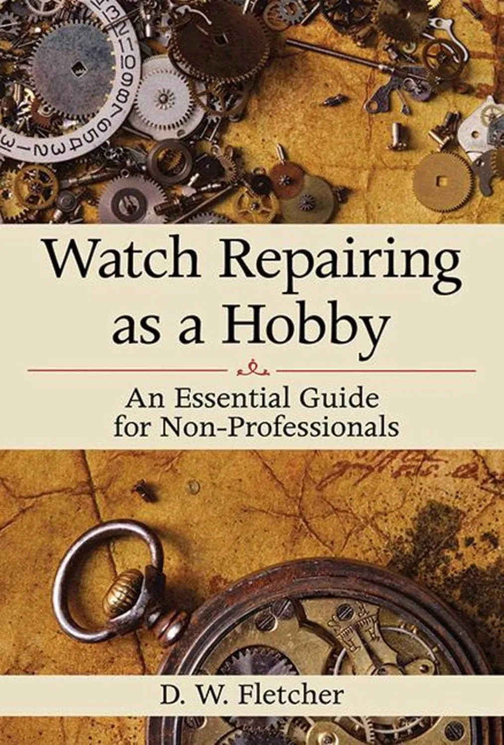 Watch Repairing as a Hobby: An Essential Guide for Non-Professionals Hardcover  August 15, 2012