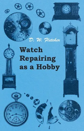Watch Repairing as a Hobby Paperback  September 16, 2011